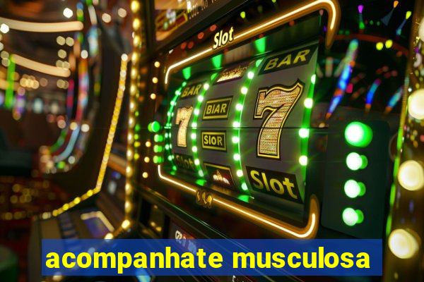 acompanhate musculosa